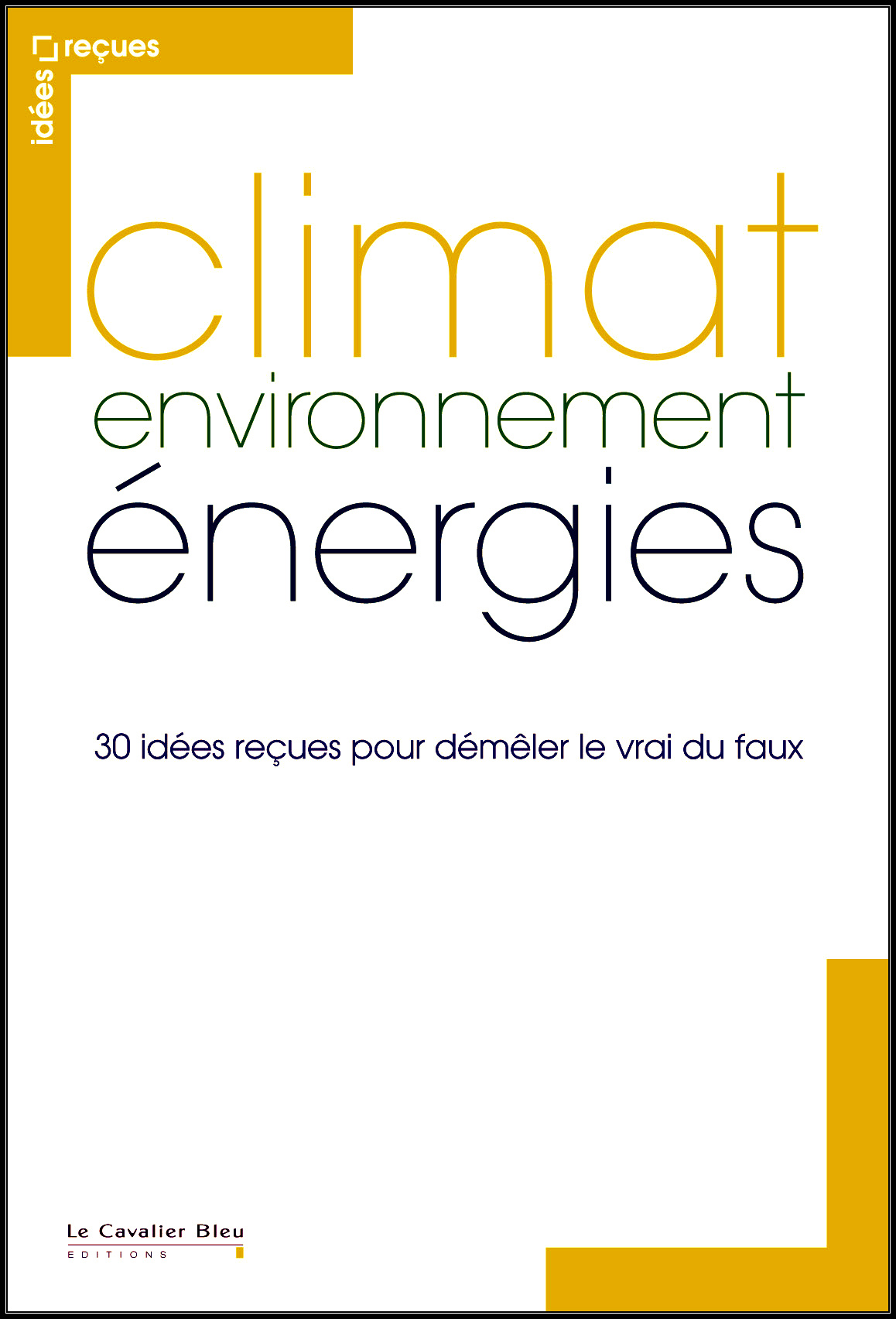 Collectif (2015): Climat, environnement, énergies. 30 idées reçues pour démêler le vrai du faux
